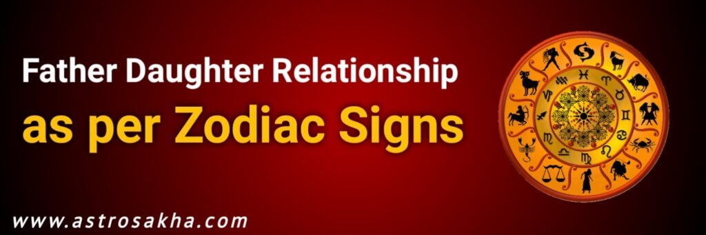 Father Daughter Relationship as per Zodiac Signs